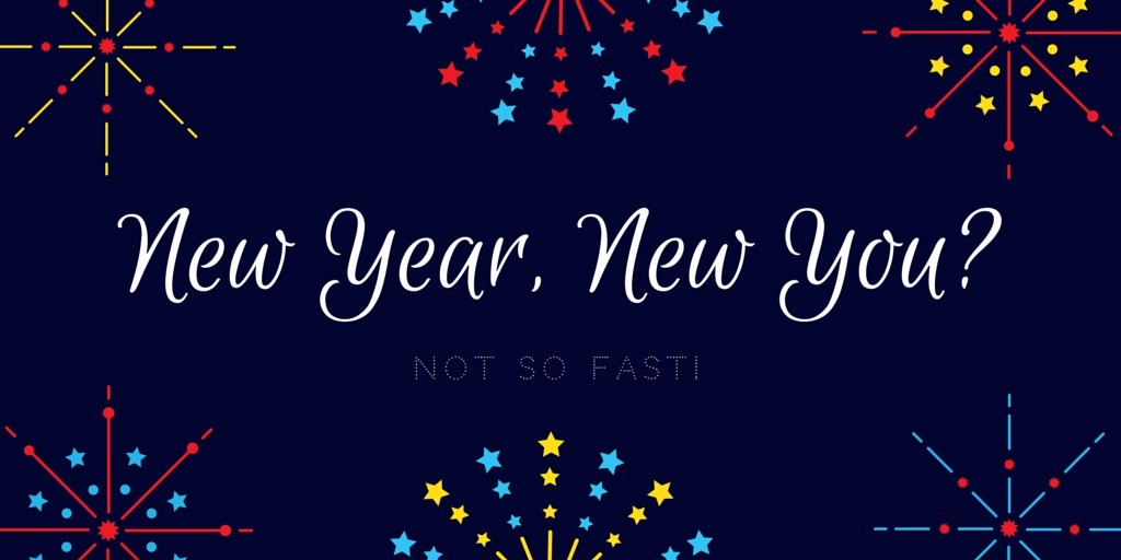 New Year, New You? Not So Fast!
